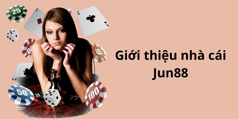 Jun88 - Thương Hiệu Hàng Đầu Sở Hữu Hệ Thống Cược Chất Lượng 1 Tổng quan các nội dung về sân chơi Jun88