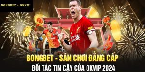 Bongbet - Đẳng Cấp Thiên Đường Cá Cược Thuộc Liên Minh OKVIP