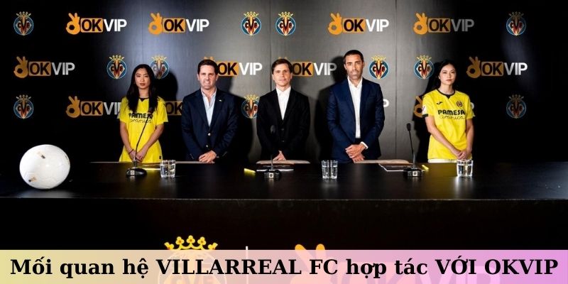 Villarreal FC Hợp Tác Với OKVIP 1 Mối quan hệ VILLARREAL FC hợp tác VỚI OKVIP