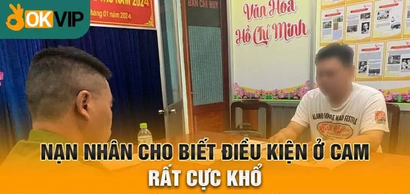 Nạn nhân cho biết điều kiện ở Cam rất cực khổ