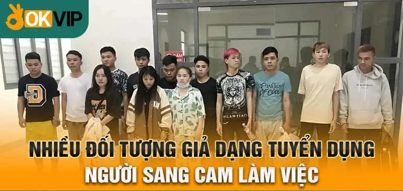 Nhiều đối tượng giả dạng tuyển dụng người sang Cam làm việc