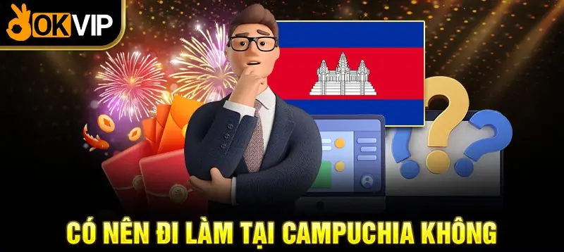 Đi Làm Tại Campuchia: Đánh Giá Chi Tiết Từ A Đến Z Cho Người Lao Động Việt Nam