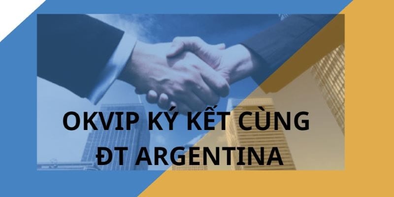 Sự kiện OKVIP ký kết với đội tuyển Argentina